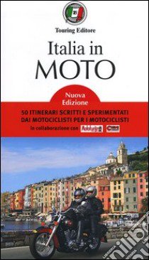 Italia in moto. 50 itinerari scritti e sperimentati dai motociclisti per i motociclisti libro