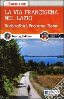 La via Francigena nel nord del Lazio. Radicofani, Proceno, Roma libro