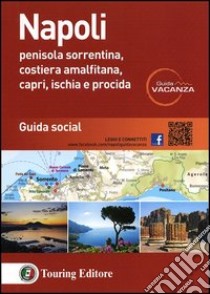 Napoli. Penisola sorrentina, costiera amalfitana, Capri, Ischia e Procida. Guida social libro