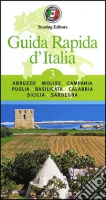 Guida rapida d'Italia. Vol. 3: Abruzzo, Molise, Campania, Puglia, Basilicata, Calabria, Sicilia, Sardegna libro