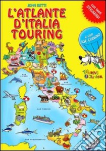 L'atlante d'Italia Touring con Joe Canino. Con adesivi libro di Betti John