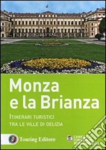 Monza e la Brianza. Itinerari turistici tra le ville di delizia libro