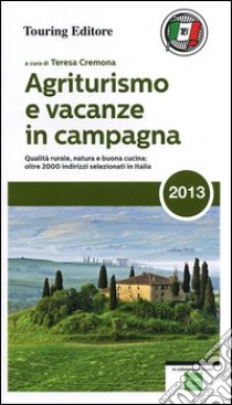 Agriturismo e vacanze in campagna 2013 libro di Cremona T. (cur.)