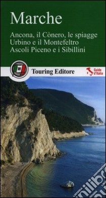 Marche. Ancona, il Cònero, le spiagge, Urbino e il Montefeltro, Ascoli Piceno e i Sibillini libro