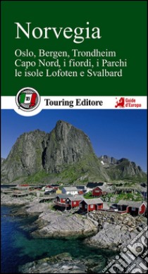 Norvegia. Oslo, Bergen, Trondheim, Capo Nord, i fiordi, i parchi, le isole Lofoten e Svalbard libro