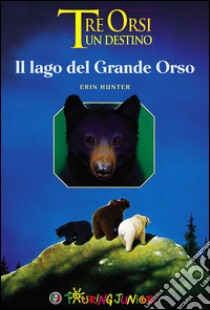 Il lago del grande orso. Tre orsi un destino libro di Hunter Erin