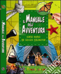 Il manuale dell'avventura. Corso rapido per giovani esploratori libro di Gatti Elena