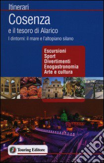 Cosenza e il tesoro di Alarico. I dintorni: il mare e l'altopiano silano libro