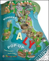 Wonders of Italy. Libro pop-up. Ediz. illustrata libro di Cestaro Dario; Zoffoli Paola