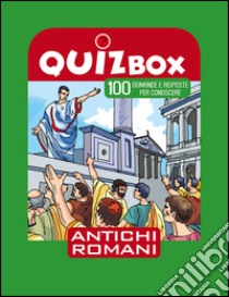 Antichi romani. 100 domande e risposte per conoscere libro