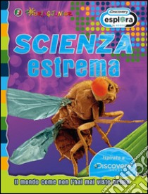 Scienza estrema. Il mondo come non l'hai mai visto prima libro