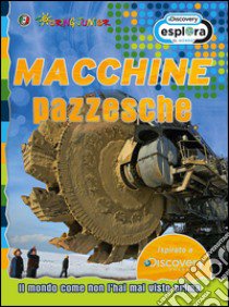 Macchine pazzesche. Il mondo come non l'hai mai visto prima libro