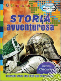 Storia avventurosa. Il mondo come non l'hai mai visto prima libro