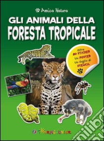 Gli animali della foresta tropicale. Amica natura. Con adesivi libro