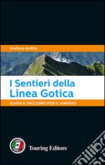 I sentieri della Linea Gotica. Guida e taccuino per il viaggio libro di Ardito Stefano