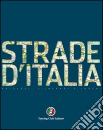 Strade d'Italia. 40 strade d'autore e un completo atlante stradale turistico 1:400.000 libro