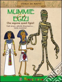 Mummie & Egizi. Che sagome questi Egizi! libro