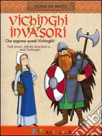 Vichinghi & invasori. Che sagome questi Vichinghi! libro