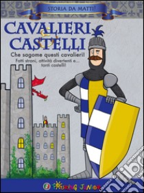 Cavalieri & castelli. Che sagome questi cavalieri! libro