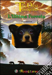 L'ultima foresta. Tre orsi un destino. Ediz. illustrata libro di Hunter Erin