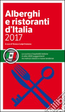 Alberghi e ristoranti d'Italia 2017 libro di Cremona T. (cur.); Cremona L. (cur.)