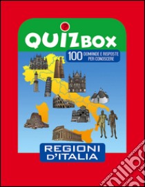 Regioni d'Italia. 100 domande e risposte per conoscere libro