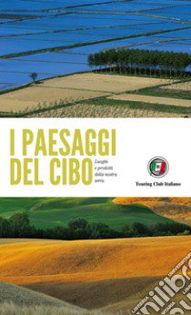 I paesaggi del cibo. Luoghi e prodotti della nostra terra libro di Montanari M. (cur.)