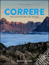 Correre nei luoghi più belli del mondo libro di Le Maux Mathieu; Gardon Nicolas