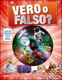 Vero o falso? Grandi domande, risposte incredibili! libro di Mills Andrea