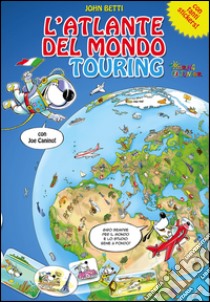 L'atlante del mondo Touring con Joe Canino. Con adesivi libro di Betti John