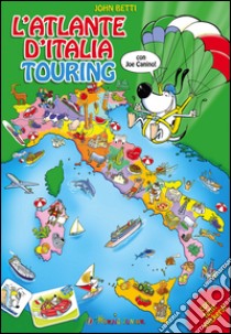 L'atlante d'Italia Touring con Joe Canino. Con adesivi libro di Betti John