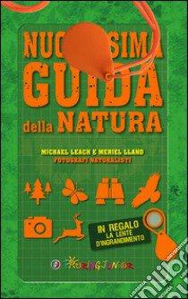 Nuovissima guida della natura. Scritta da un esperto di avventura. Con lente d'ingrandimento libro di Leach Michael; Lland Meriel