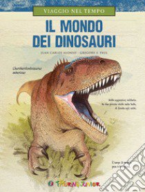 Viaggio nel tempo. Il mondo dei dinosauri libro di Alonso Juan Carlos; Paul Gregory S.