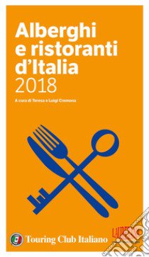 Alberghi e ristoranti d'Italia 2018 libro di Cremona T. (cur.); Cremona L. (cur.)