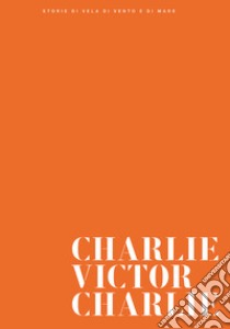 Charlie Victor Charlie. Ediz. illustrata libro