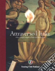 Attraverso l'Italia. Oltre i luoghi comuni, il bello del nostro Paese. Ediz. illustrata libro