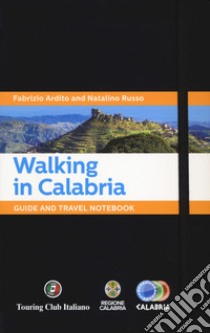 Walking in Calabria. Guide and travel notebook libro di Ardito Fabrizio; Russo Natalino