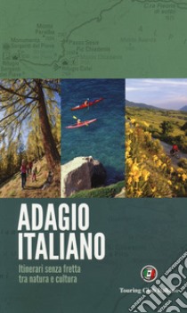 Adagio italiano. itinerari senza fretta tra natura e cultura libro