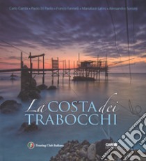 La costa dei Trabocchi. Ediz. italiana e inglese libro di Cambi Carlo; Di Paolo Paolo; Farinelli Franco