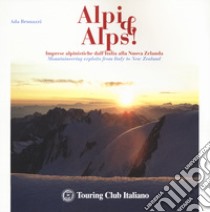 Alpi & Alps! Imprese alpinistiche dall'Italia alla Nuova Zelanda. Ediz. italiana e inglese libro di Brunazzi Ada