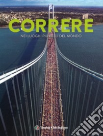 Correre nei luoghi più belli del mondo. Ediz. illustrata libro di Le Maux Mathieu; Gardon Nicolas