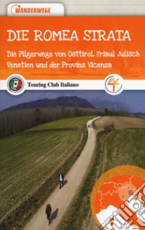 dIE Romea Strata. Die Pilgerwege von Osttirol, Friaul Julisch Venetien und der Provinz Vicenza libro