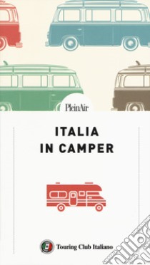 Italia in Camper. 62 itinerari con mappe dettagliate e aree di sosta per viaggiare in libertà libro