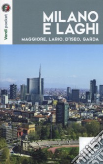 Milano e laghi. Maggiore, Lario, d'Iseo, Garda. Con Carta geografica ripiegata libro