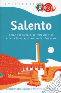 Salento. Lecce e il barocco, le terre dei vini e della taranta, il fascino dei due mari libro di Dello Russo William