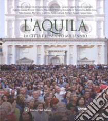 L'Aquila. La città il il nuovo millennio. Ediz. italiana e inglese libro