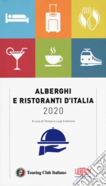 Alberghi e ristoranti d'Italia 2020 libro di Cremona T. (cur.); Cremona L. (cur.)