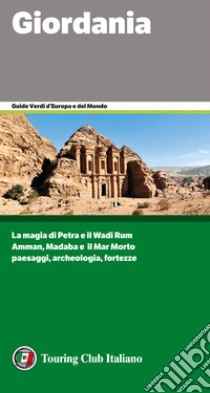 Giordania. La magia di Petra e il Wadi Rum. Amman, Madaba e il Mar Morto. Paesaggi,archeologia, fortezze libro