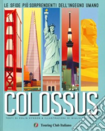 Colossus. Le sfide più sorprendenti del''ingegno umano libro di Hynson Colin