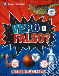 Vero o falso? Grandi domande, risposte incredibili! libro di Mills Andrea